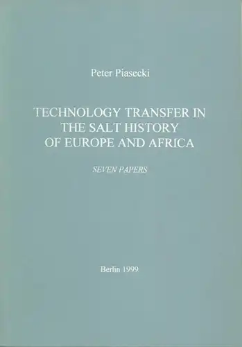 Piasecki, Peter: Technology Transfer in the Salt History of Europe and Africa. Seven Papers. 