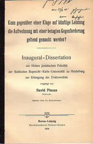Pincus, David: Kann gegenüber einer Klage auf künftige Leistung die Aufrechnung mit einer betagten Gegenforderung geltend gemacht werden? Dissertation an der Badischen Ruprecht-Karls-Universität zu Heidelberg, 1908. 