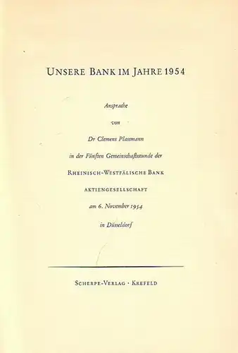 Plassmann, Clemens: Unsere Bank im Jahre 1954. Ansprache von Dr. Clemens Plassmann in der Fünften Gemeinschaftsstunde der Rheinisch-Westfälische Bank Aktiengesellschaft am 6. November 1954 in Düsseldorf. 
