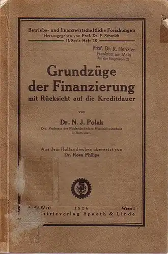 Polak, N.J: Grundzüge der Finanzierung mit Rücksicht auf die Kreditdauer. Aus dem Holländischen übersetzt von Dr. Rosa Philips. 
