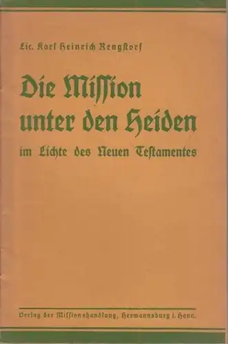 Rengstorf, Karl Heinrich: Die Mission unter den Heiden im Lichte des Neuen Testamentes. Vortrag auf der Rüstzeit in Hermannsburg am 16. April 1936. 