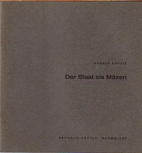 Schütz, Werner: Der Staat als Mäzen. Ideengeschichtliche Vorträge veranstaltet vom Bauhaus-Archiv, Darmstadt, zweite Veröffentlichung, 1966. 