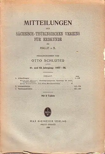 Schlüter, Otto (Herausgeber): Mitteilungen des Sächsisch Thüringischen Vereins für Erdkunde zu Halle / S. Jahrgang 61 und 62, 1937   38. Im Inhalt u.a.:.. 