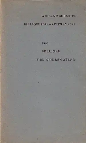 Schmidt, Wieland: Bibliophilie zeitgemäß? Berliner Bibliophilen Abend. Vortrag am 17. Januar 1955. 