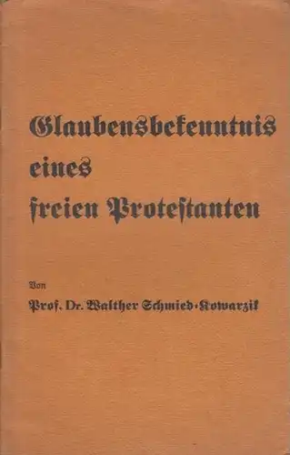 Schmidt-Kowarzik, Walther: Glaubensbekenntnis eines freien Protestanten. 