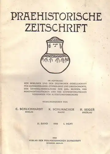 Praehistorische Zeitschrift .- Schuchardt, C. ; Schumacher, K. ; Seger, H. (Hrsg.): Praehistorische Zeitschrift. II. Band 1910 enthaltend Hefte 1-4. 