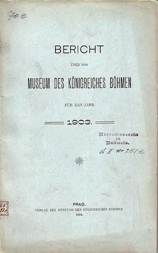 Prag: Bericht über das Museum des Königreiches Böhmen für das Jahr 1903. 