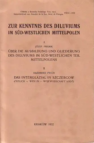 Zur Kenntnis des Diluviums im süd westlichen Mittelpolen. 1: Premik 'Über die Ausbildung und Gliederung des Diluviums im süd westlichen Teil Mittelpolens + 2: Piech.. 