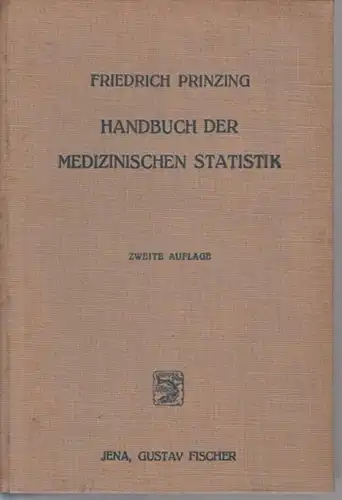 Prinzing, Friedrich: Handbuch der medizinischen Statistik. Erster und Zweiter Halbband in einem Buch. 1. Halbband: Einleitung. Die Geburten. Konstitution, Vererbung, Gebrechen. Statistik der Erkrankungen und Unfälle. 2. Halbband: Die Sterbefälle. 