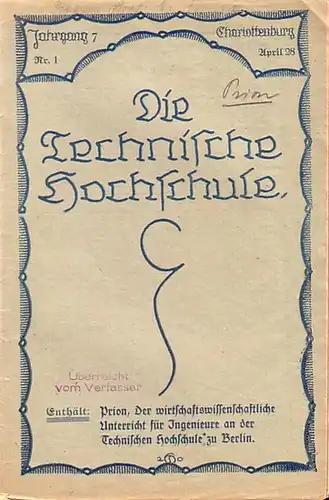 Technische Hochschule Berlin. - Prion, W: Der wirtschaftswissenschaftliche Unterricht für Ingenieure an der Technischen Hochschule zu Berlin. In: Die Technische Hochschule, Jahrgang 7, Nr. 1, April 1928. 