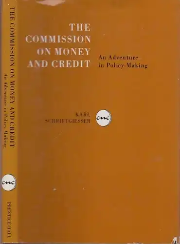 Schriftgiesser, Karl: The commission on money and credit. An adventure in Policy-Making. 