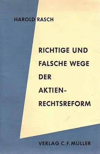 Rasch, Harold Dr: Richtige und falsche Wege der Aktienrechtsform. Der Regierungsentwurf eines neuen Aktiengesetzes. 