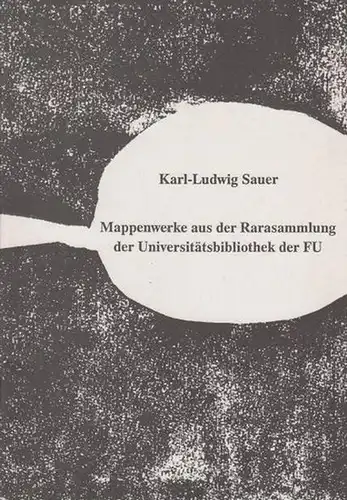 Sauer, Karl Ludwig: Mappenwerke aus der Rarasammlung der Universitätsbibliothek der FU. Text: Doris Fouquet Plümacher. Katalog der Ausstellung der Bibliothek vom 18. November.. 