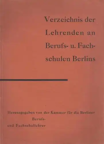 Schmidt, Otto (Vorwort): Verzeichnis der Lehrenden an Berufs- und Fachschulen Berlins. Herausgegeben von der Kammer für die Berliner Berufs- und Fachschullehrer. 