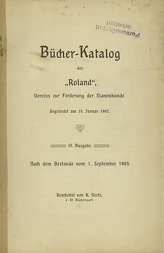 Roland. - Neefe, K: Bücher-Katalog des 'Roland', Vereins zur Förderung der Stammkunde. III. Ausgabe Nach dem Bestande vom 1. September 1905. 