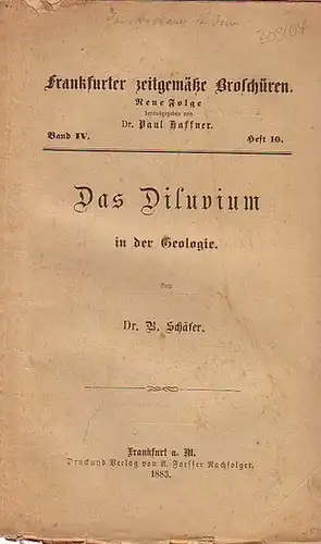 Schäfer, B. Dr. // Haffner, Paul, Dr. (Hrsg.): Frankfurter zeitgemäße Broschüren. Neue Folge Band IV. Heft 10. - Das Diluvium in der Geologie. 