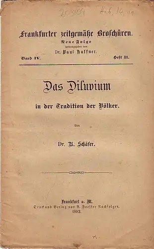 Schäfer, B. Dr. //Haffner, Paul, Dr. (Hrsg.): Frankfurter zeitgemäße Broschüren. Neue Folge Band IV. Heft 11. - Das Diluvium in der Tradition der Völker. 