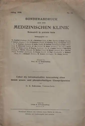 Schramm, E: Ueber die intramuskuläre Anwendung eines neuen arsen- und phosphorhaltigen Eisenpräparates. Sonderabdruck aus 'Medizinische Klinik'. Wochenschrift für praktische Ärzte, Jahrgang 1908, Nr. 18. 