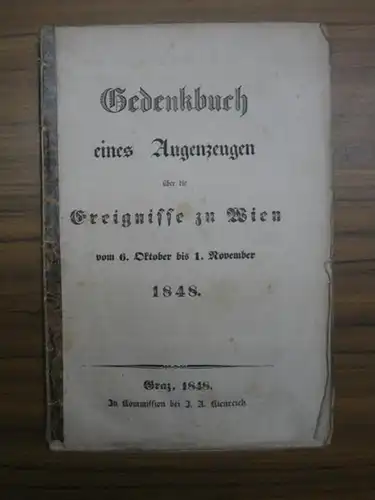 Revolution 1848 / Wien. - [Anonym:]: Gedenkbuch eines Augenzeugen über die Ereignisse in Wien vom 6. Oktober bis 1. November 1848. 