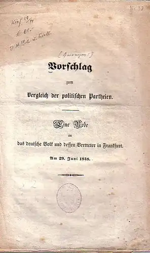 Revolution 1848. - [Anonym:]: Vorschlag zum Vergleich der politischen Partheien. Eine Rede an das deutsche Volk und dessen Vertreter in Frankfurt. 