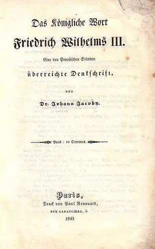 Revolution 1848. - Jacoby, Johann: Das Königliche Wort Friedrich Wilhelms III. Eine den Preußischen Ständen überreichte Denkschrift. 