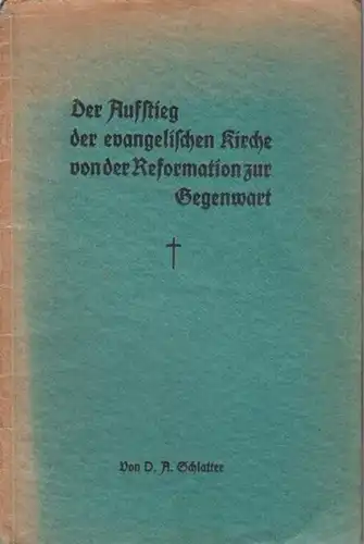 Schlatter, A: Der Aufstieg der evangelischen Kirche von der Reformation zur Gegenwart. 
