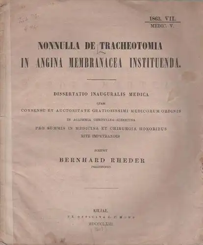 Rheder, Bernhard: Nonnulla de tracheotomia in angina membranacea instituenda. Dissertatio inauguralis medica quam [...] in Academia Christiana-Albertina [...] scripsit. 