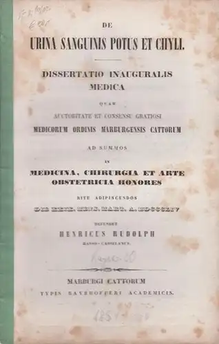 Rudolph, (Heinrich): De urina sanguinis potus et chyli. Dissertatio inauguralis medica quam [... in Universitate Marburgensi ...] defendet. 