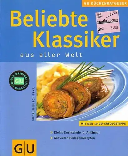 Ruschitzka, Gudrun: Beliebte Klassiker aus aller Welt. Kleine Kochschule für Anfänger. Mit vielen Beilagenrezepten. (= GU - Küchen-Ratgeber). 