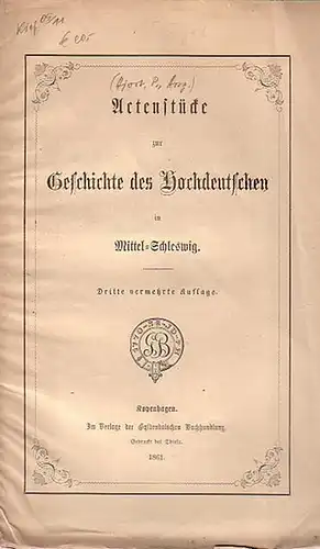 Schleswig / Dänemark. - Hjort, P[eder]; Hrsg.:): Actenstücke zur Geschichte des Hochdeutschen in Mittel-Schleswig. 3.verm. Aufl. 