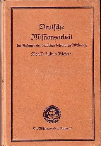 Richter, Julius: Deutsche Missionsarbeit im Rahmen der deutschen kolonialen Missionen. (= Missionsstudienbücher, Neue Folge der Basler Handbücher zur Missionskunde. Band 2). 