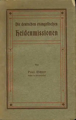Richter, Paul (Herausgeber): Die deutschen evangelischen Heidenmissionen. Eine gedrängte Darstellung der deutschen Missionsgesellschaften. 