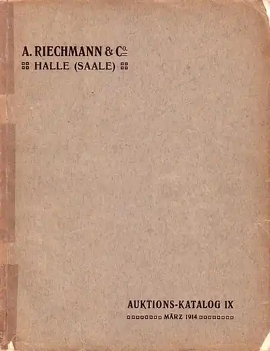Riechmann, A: Auktionskatalog IX, März 1914 : Universalsammlung Karl Kessler, Blankenburg und Münzen und Medaillen aus verschiedenem Besitz. 
