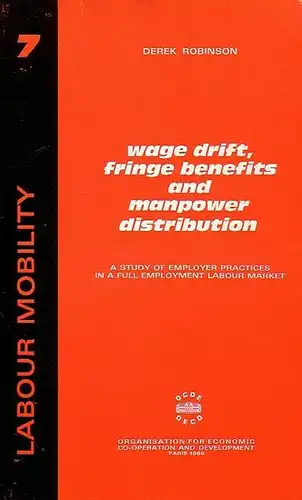 Robinson, Derek: Wage drift, fringe benefits and manpower distribution. A study of employer practices in a full employment labour market. 