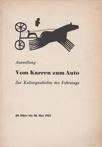 Robiquet, Jacques und Stieger, J. und Budzinski, F: Vom Karren zum Auto. Zur Kulturgeschichte des Fahrzeugs. Katalog der Ausstellung vom 20. März bis 23. Mai 1937 in Zürich. / Wegleitungen des Kunstgewerbemuseums der Stadt Zürich 133. 