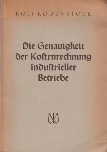 Rodenstock, Rolf: Die Genauigkeit der Kostenrechnung industrieller Betriebe. Mit Vorwort. 