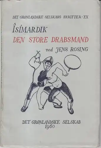 Îsímardik den store drabsmand. (= Det gronlandske selskabs skrifter XX)