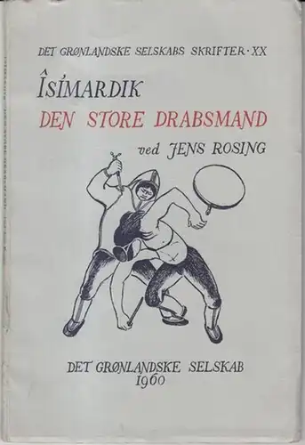 Rosing, Jens: Îsímardik den store drabsmand. (= Det gronlandske selskabs skrifter XX). 