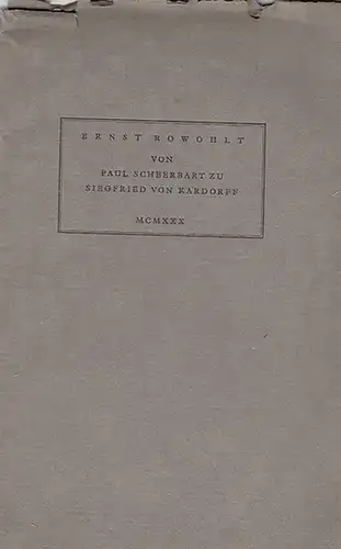 Rowohlt, Ernst: Von Paul Scheerbart zu Siegfried von Kardorff. Zur Jahresversammlung der Gesellschaft der Bibliophilen Weimar und der Bremer Bibliophilen Gesellschaft am 28. September 1930 zu Bremen widmet diesen in 300 Exemplaren bei der Druckerei Otto v