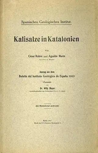 Rubio, César & Marin, Agustin: Kalisalze in Katalonien. - Spanisches Geologisches Institut. Auszug aus dem Boletin del Instituto Geologico de Espana 1913. Übers. v. Dr. Willy Mayer. 