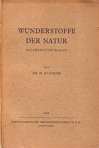 Rudolph, W: Wunderstoffe der Natur. Biochemische Essays: Architektur der Naturstoffe. Nahrungsmittel - bestrahlt und vitamisiert.Folinsäure. Hormone der Pflanzen. Enzyme der Bakterien. Mikroben. 