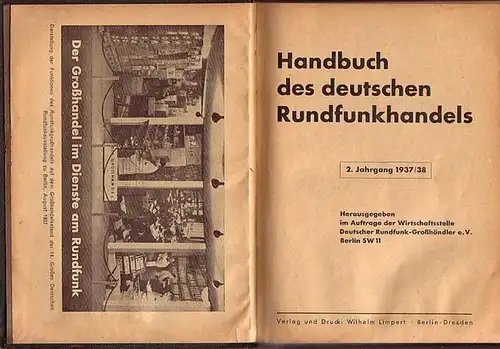 Rundfunkwesen: Handbuch des deutschen Rundfunkhandels. Jahrgang 2, 1937 / 1938. Herausgegeben im Auftrage der Wirtschaftsstelle Deutscher Rundfunk-Großhändler e.V., Berlin. 