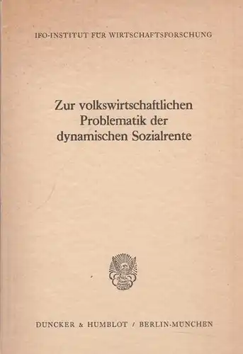 Rüstow, Hanns - Joachim / Mitarbeiter: Zur volkswirtschaftlichen Problematik der dynamischen Sozialrente. Untersuchung des Ifo - Instituts für Wirtschaftsforschung, München. 