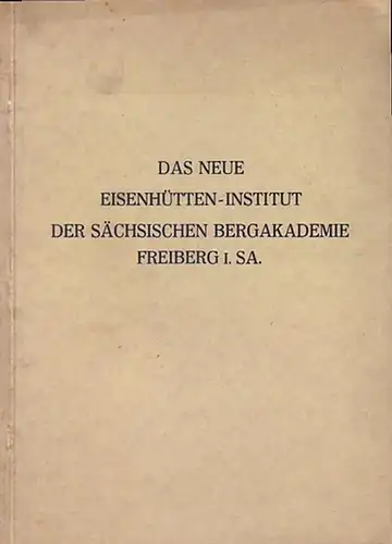 Sachsen: Das Eisenhütteninstitut der Sächsischen Bergakademie und seine Einweihung am 31. Januar 1930. Im Inhalt Beiträge von: Ed. Maurer und W. Bischof, C.F. W.Rys. R.. 