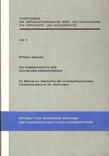 Salewski, Wilhelm: Die Vorgeschichte der Deutschen Eisenverbände. Ein Beitrag zur Geschichte des wirtschaftspolitischen Verbandswesens im 19. Jahrhundert. 
