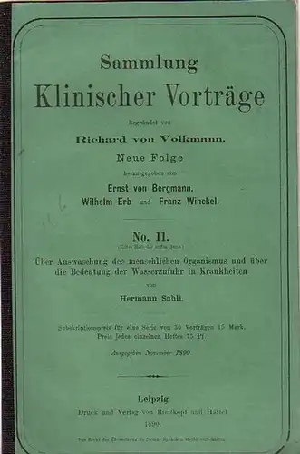 Sammlung Klinischer Vorträge. - Sahli, Hermann: Über Auswaschung des menschlichen Organismus und über die Bedeutung der Wasserzufuhr in Krankheiten. (= Sammlung Klinischer Vorträge, Neue Folge, No. 11). 