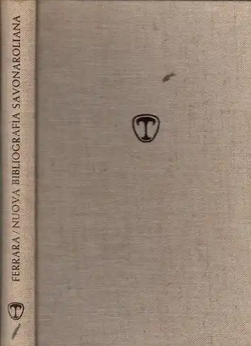 Ferrara, Mario: Nuova bibliografia Savonaroliana. Edizione riveduta e arricchita di oltre 300 schede rispetto alla prima del 1958. 