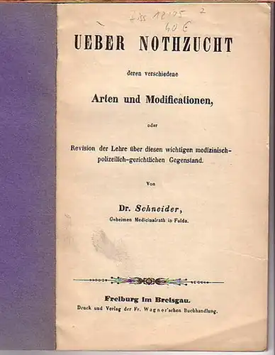 Schneider: Ueber Nothzucht, deren verschiedene Arten und Modificationen, oder Revision der Lehre über diesen wichtigen medizinisch-polizeilich-gerichtlichen Gegenstand. 