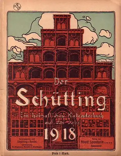 Schütting, Der. - Kalender. - Wiegmann, W. (Schriftleitung): Der Schütting. Ein heimatliches Kalenderbuch auf das Jahr 1918. 