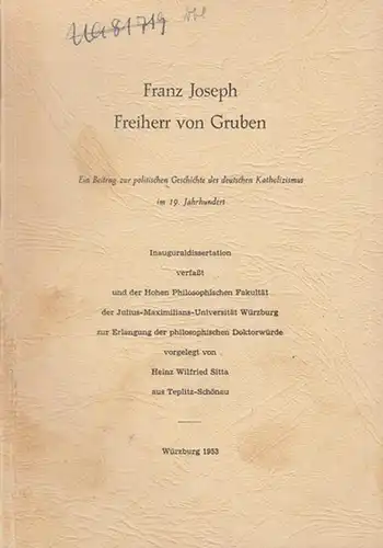 Gruben, Franz Joseph Freiherr von. - Sitta, Wilfried Heinz: Franz Joseph Freiherr von Gruben. Ein Beitrag zur politischen Geschichte des deutschen Katholizismus im 19. Jahrhundert. 